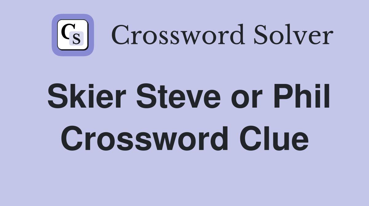 Skier Steve or Phil Crossword Clue