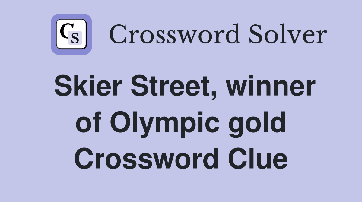 Skier Street, winner of Olympic gold Crossword Clue