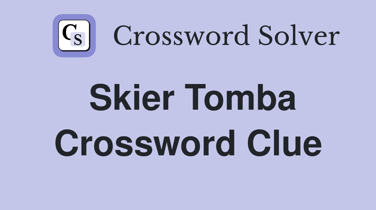 Skier Tomba Crossword Clue