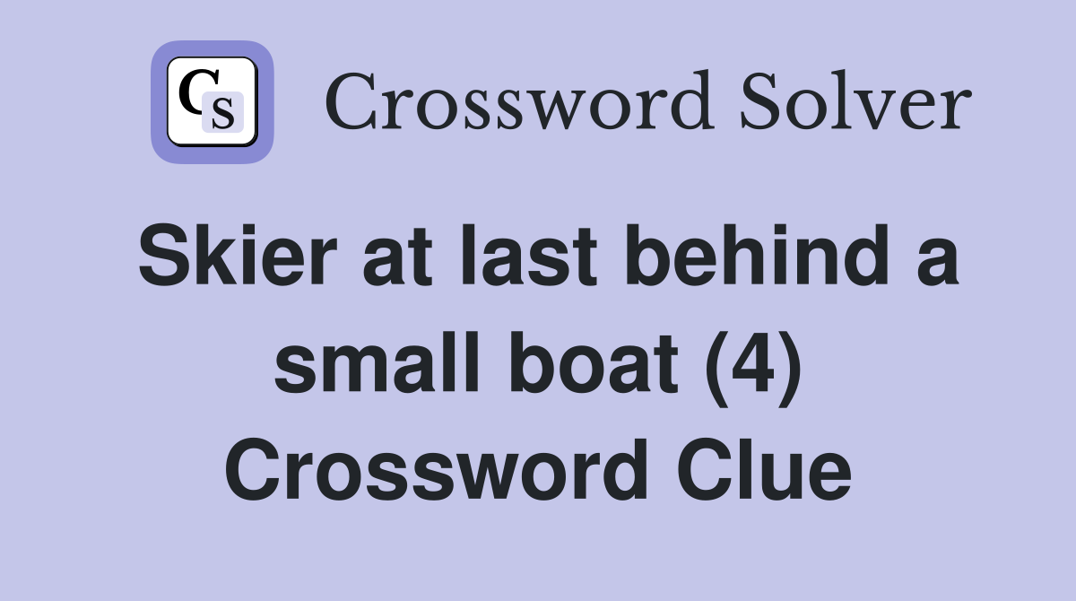 Skier at last behind a small boat (4) Crossword Clue
