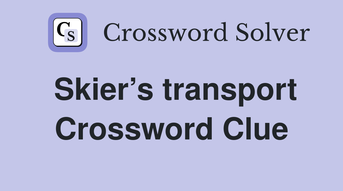 Skier’s transport Crossword Clue
