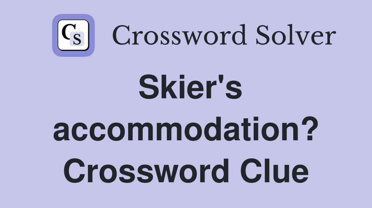 Skier's accommodation? Crossword Clue