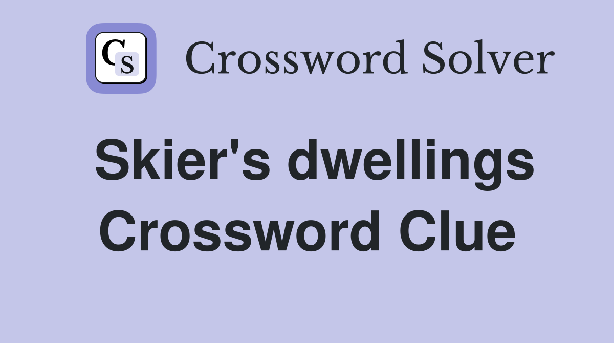 Skier's dwellings Crossword Clue