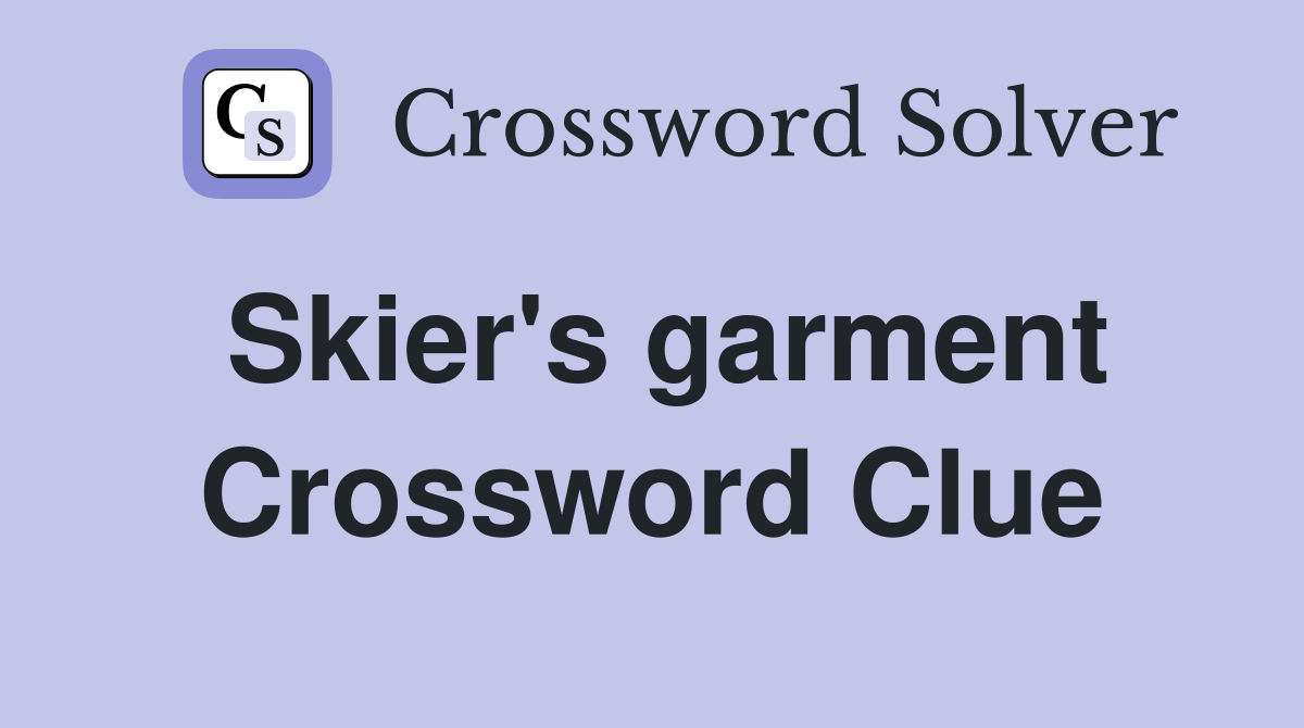 Skier's garment Crossword Clue