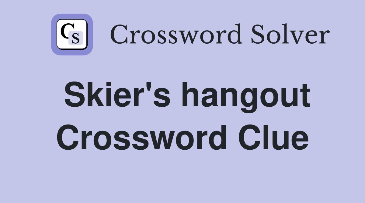 Skier's hangout Crossword Clue