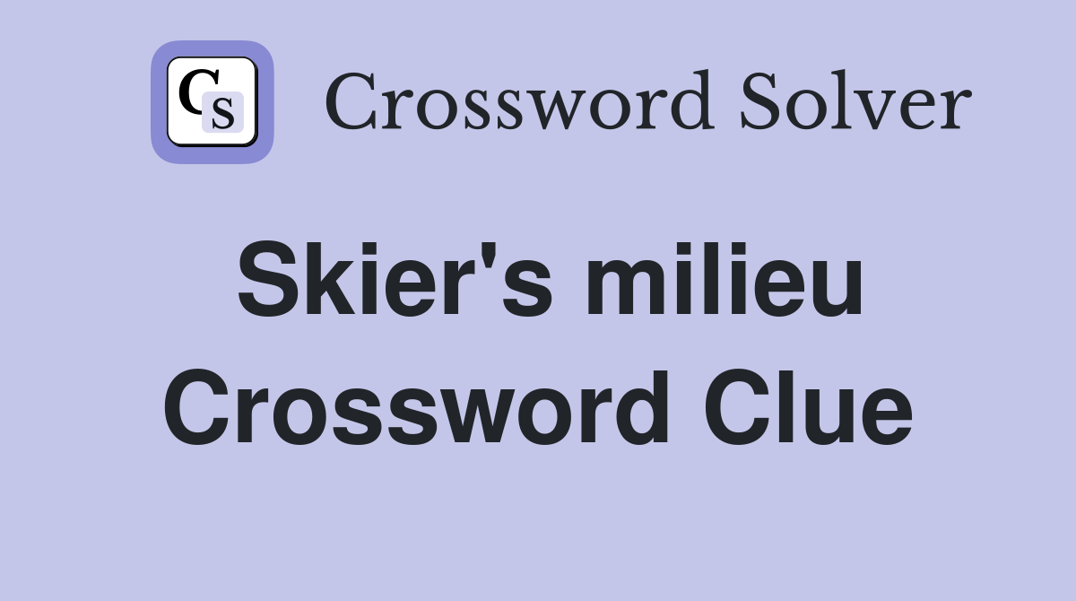 Skier's milieu Crossword Clue