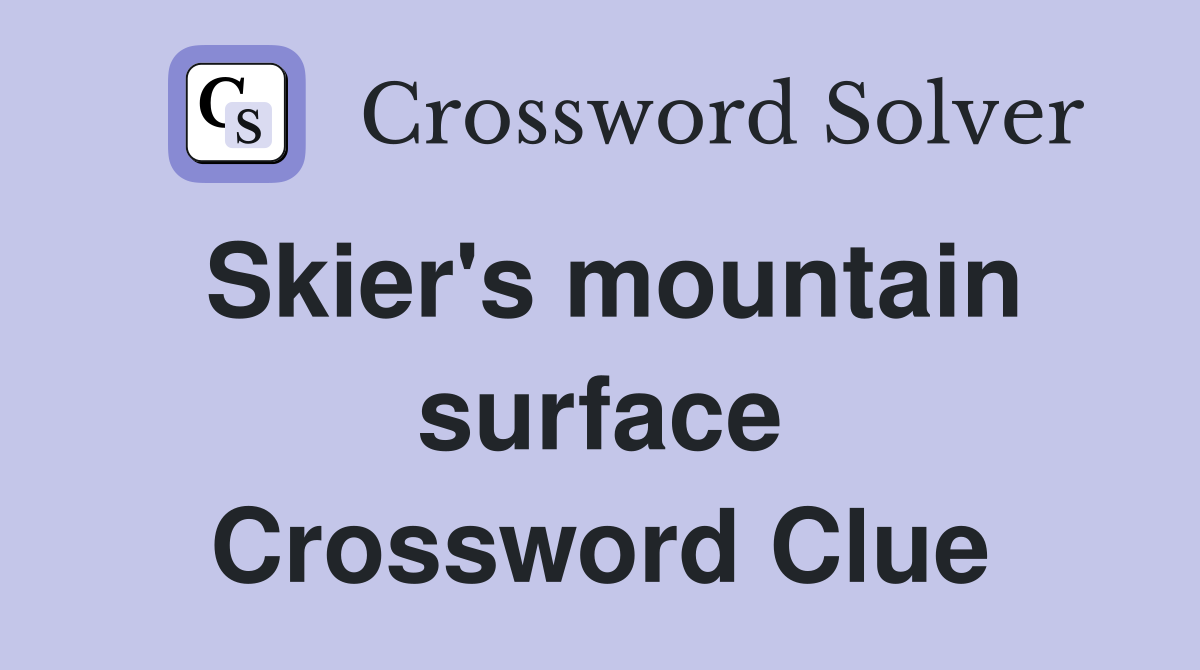 Skier's mountain surface Crossword Clue