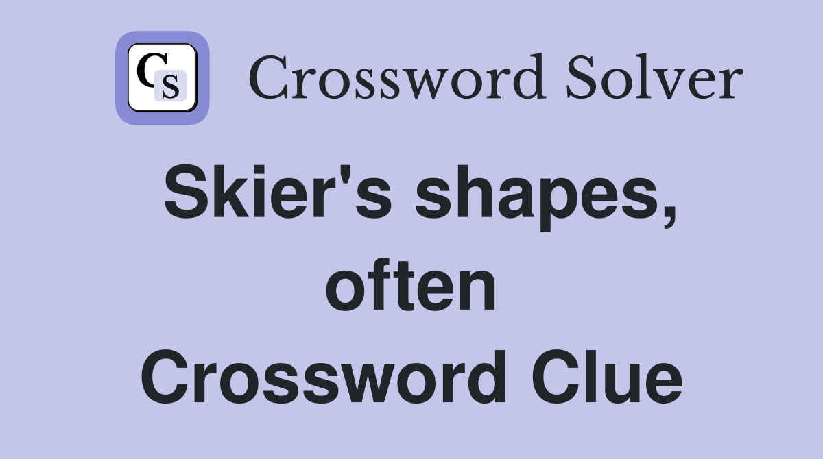 Skier's shapes, often Crossword Clue