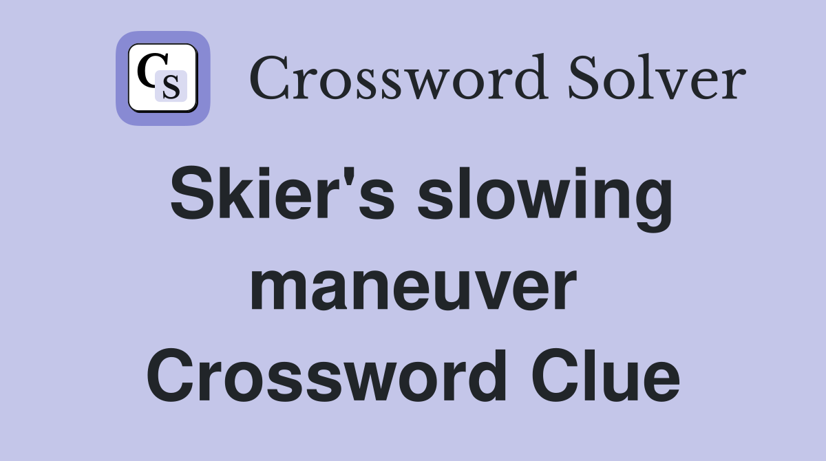Skier's slowing maneuver Crossword Clue