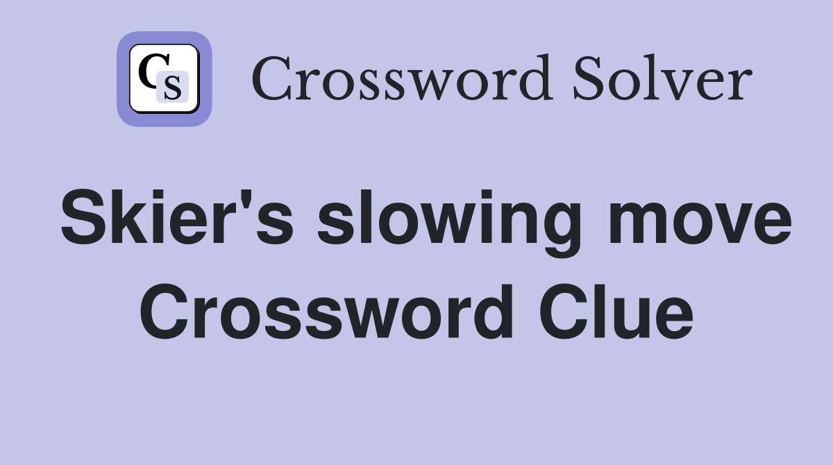 Skier's slowing move Crossword Clue