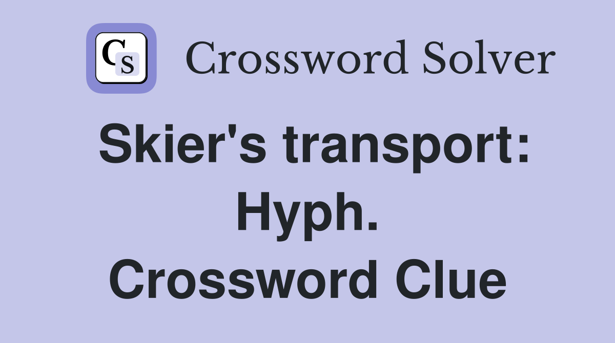 Skier's transport: Hyph. Crossword Clue