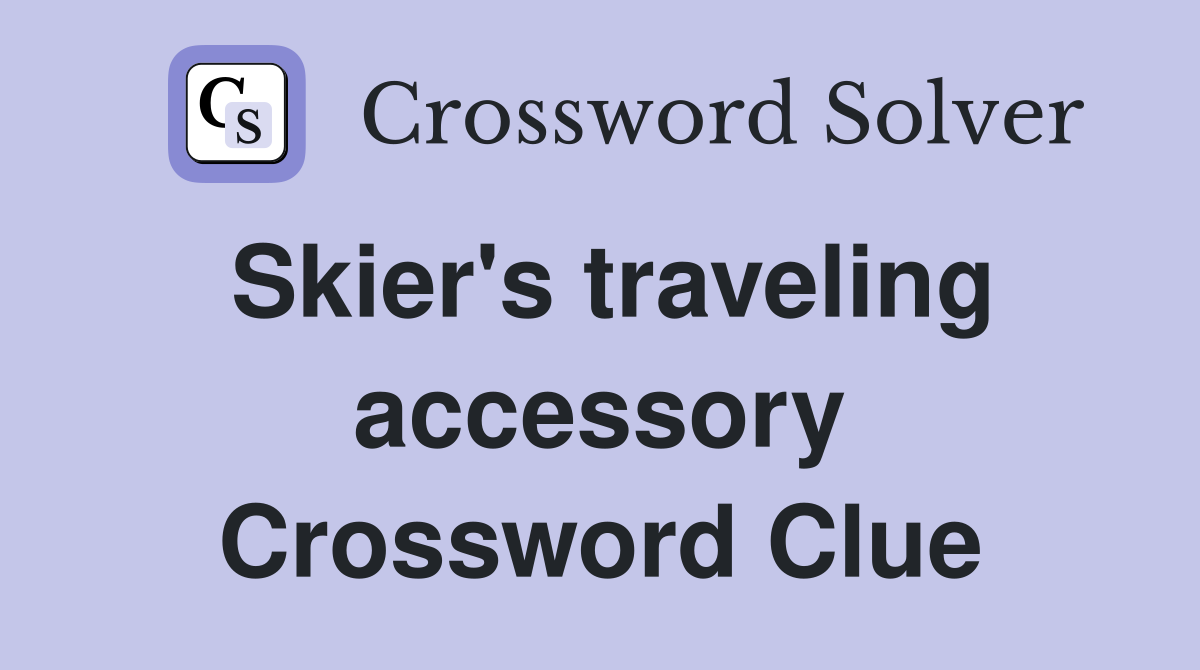 Skier's traveling accessory Crossword Clue