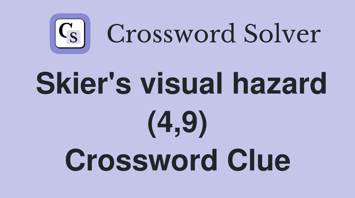 Skier's visual hazard (4,9) Crossword Clue