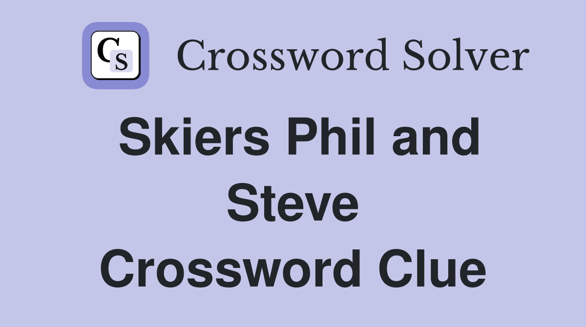 Skiers Phil and Steve Crossword Clue