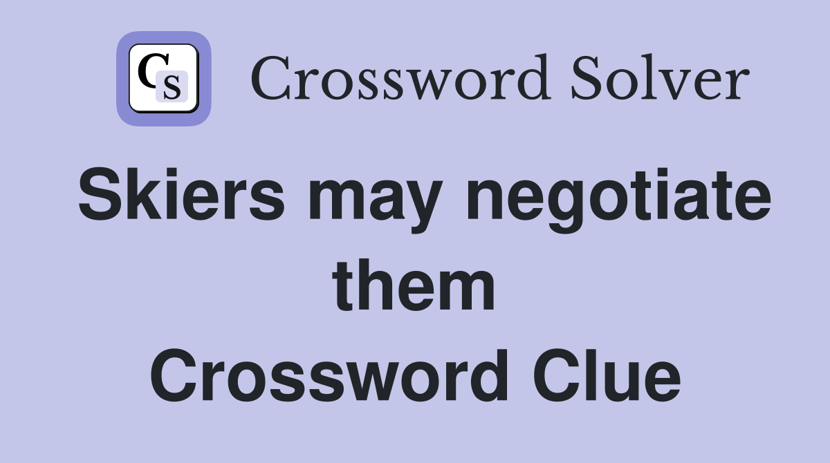 Skiers may negotiate them Crossword Clue