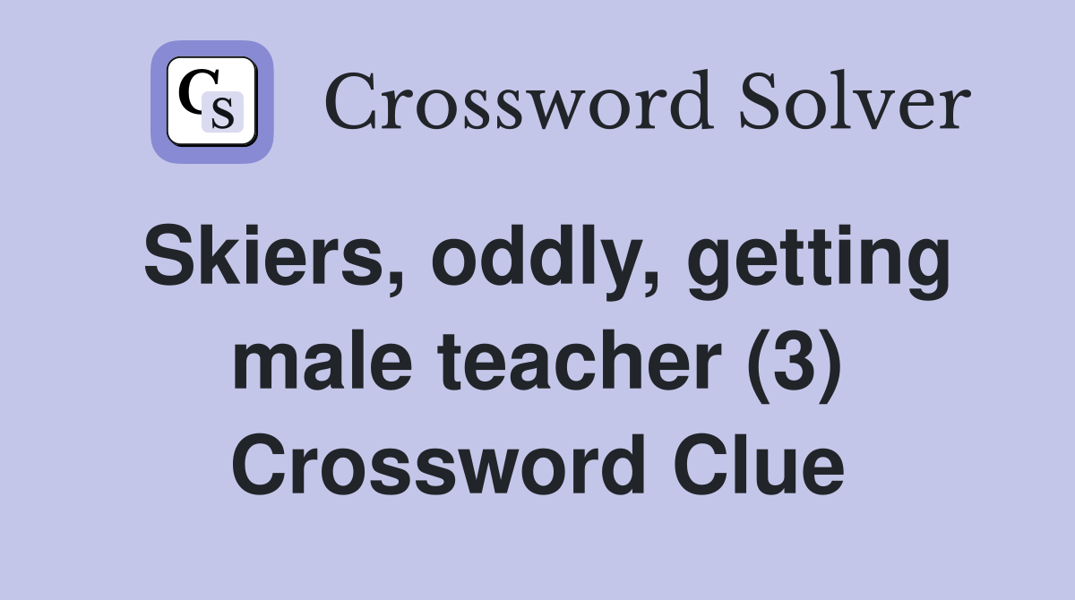 Skiers, oddly, getting male teacher (3) Crossword Clue