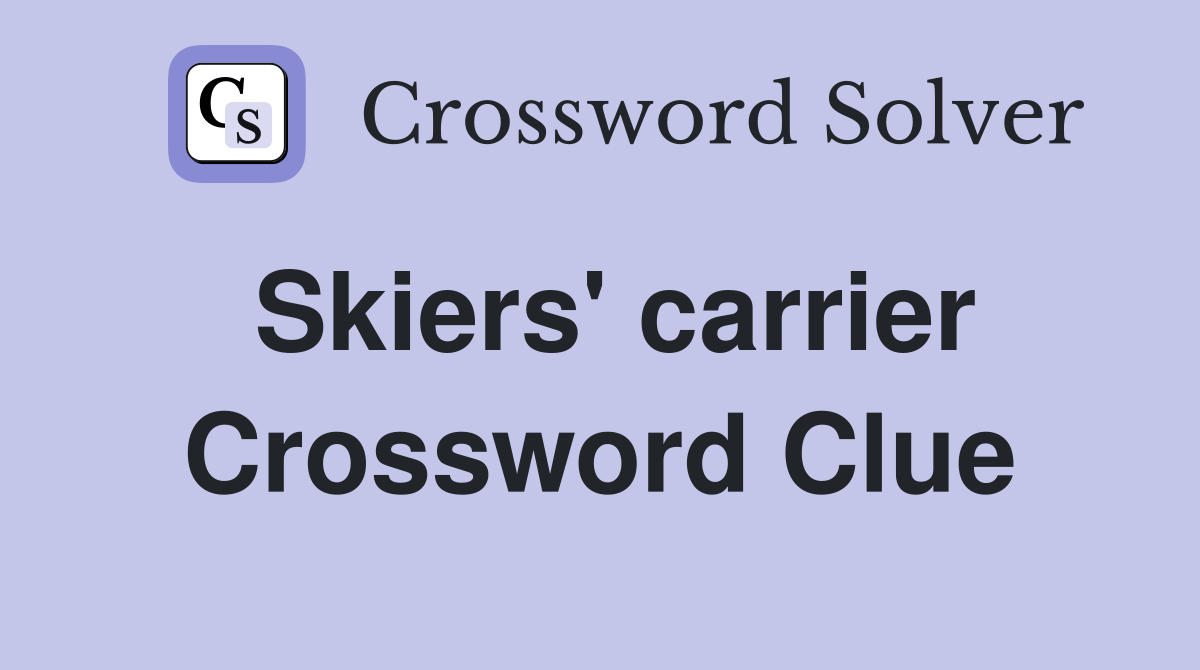 Skiers' carrier Crossword Clue