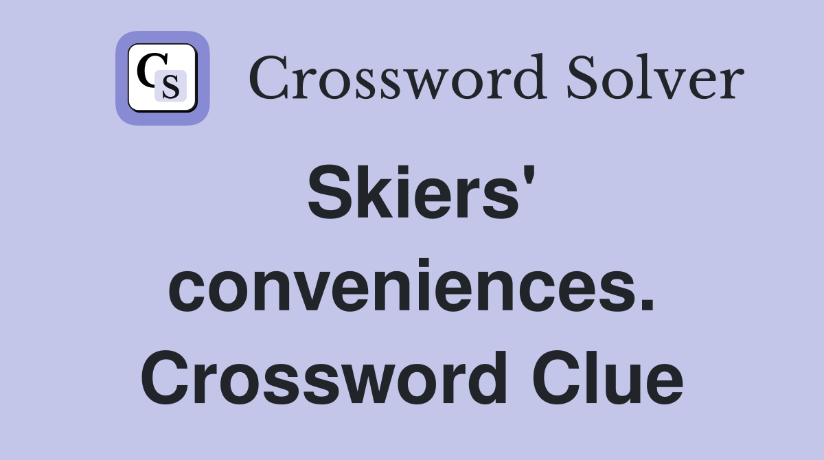 Skiers' conveniences. Crossword Clue