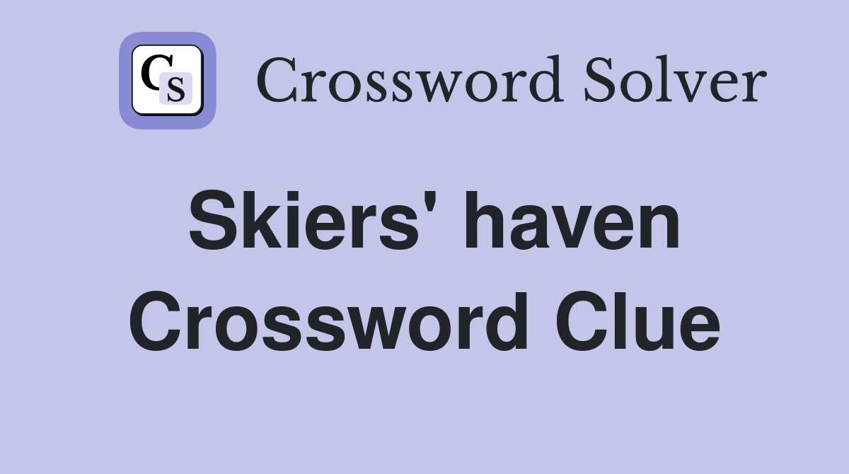 Skiers' haven Crossword Clue