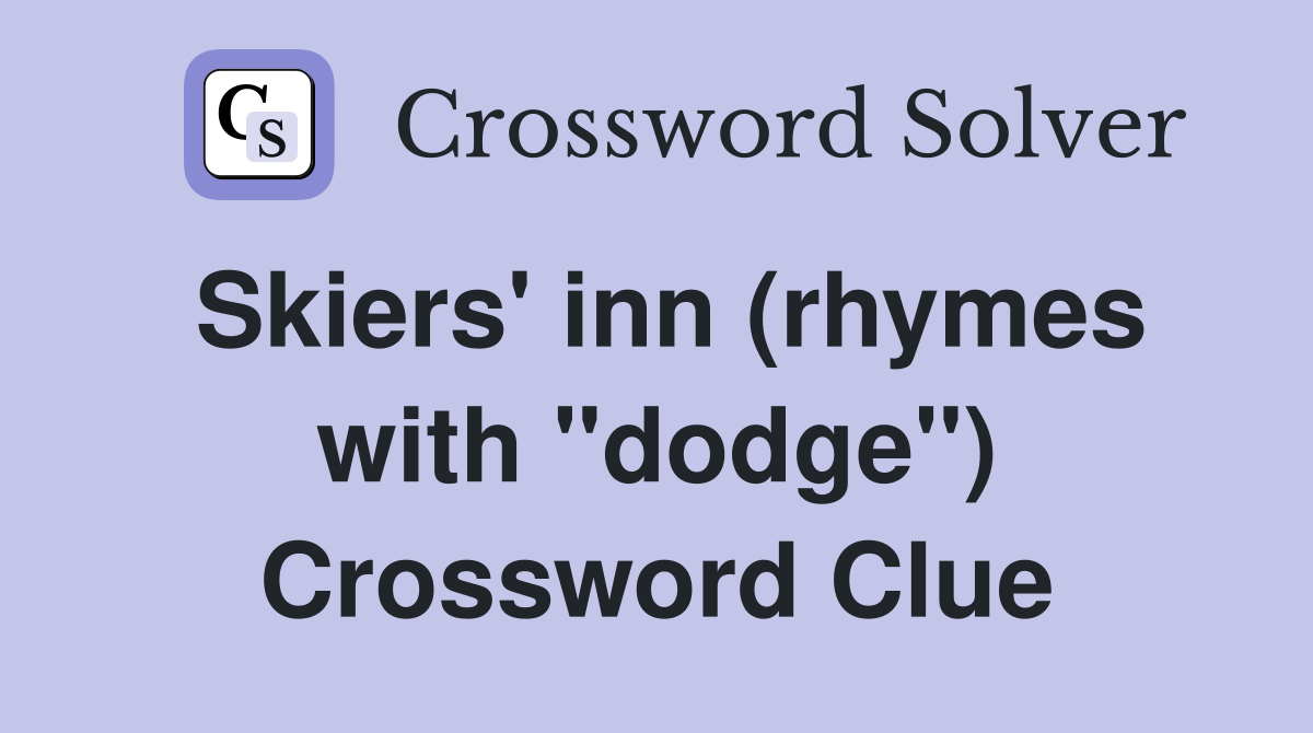 Skiers' inn (rhymes with "dodge") Crossword Clue
