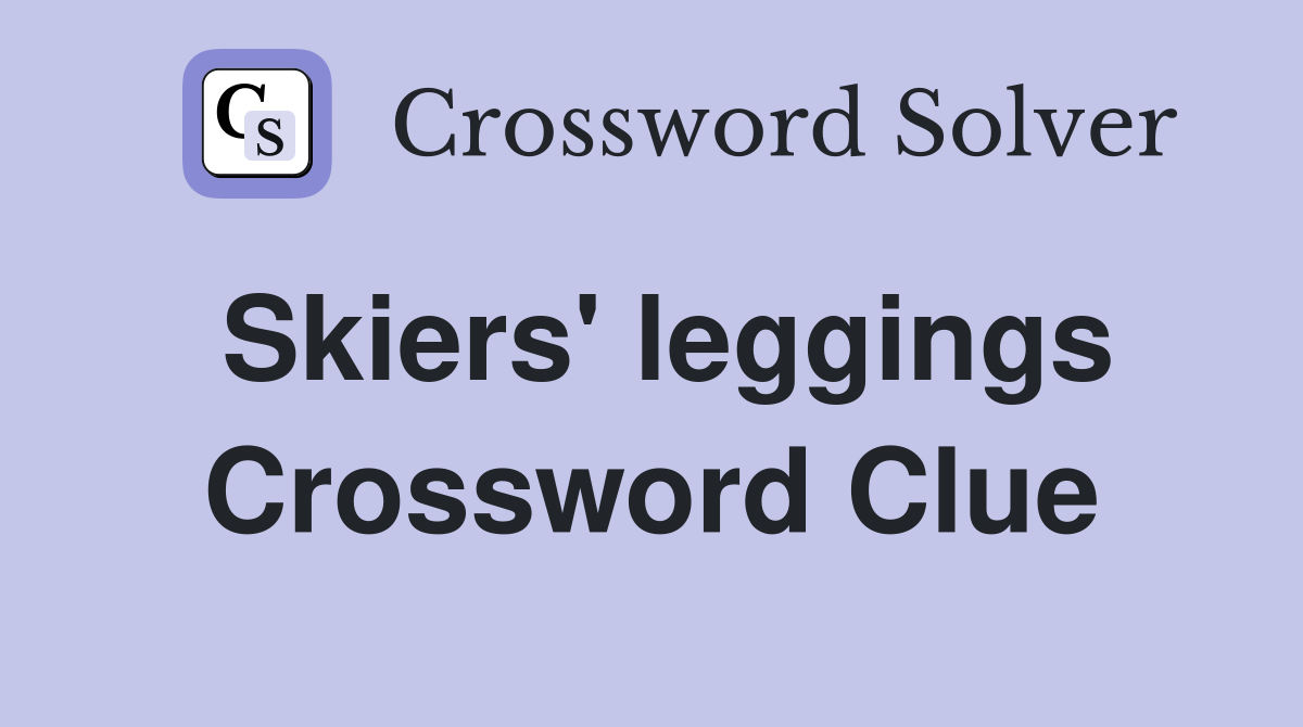 Skiers' leggings Crossword Clue