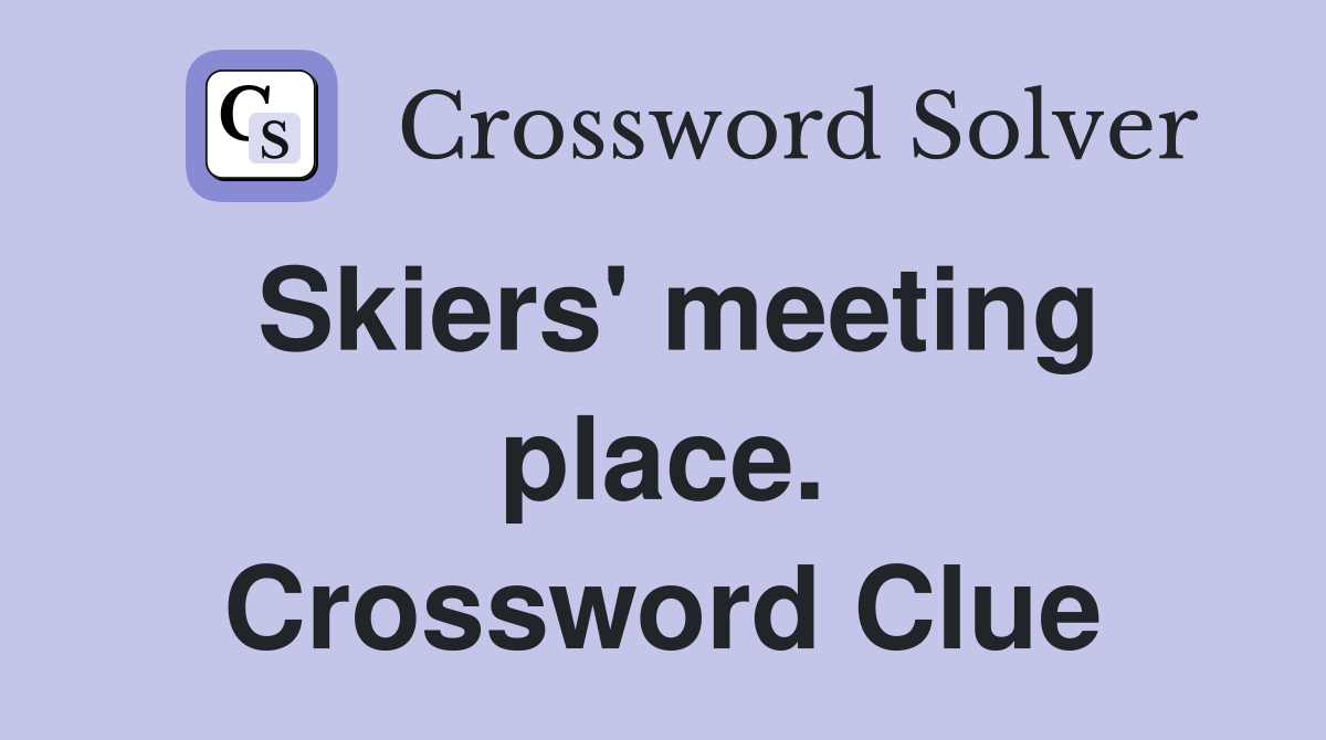 Skiers' meeting place. Crossword Clue