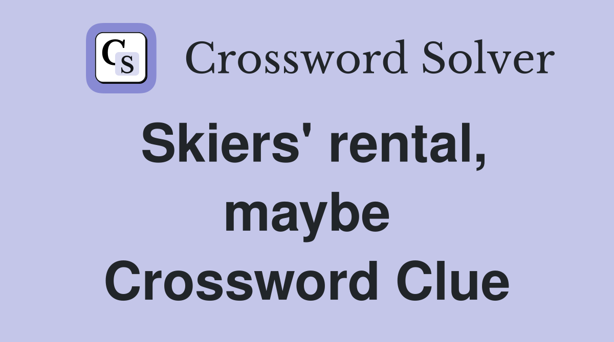 Skiers' rental, maybe Crossword Clue