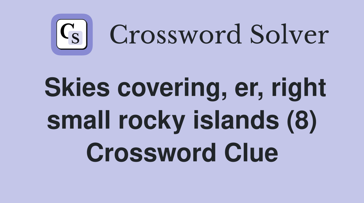 Skies covering, er, right small rocky islands (8) Crossword Clue