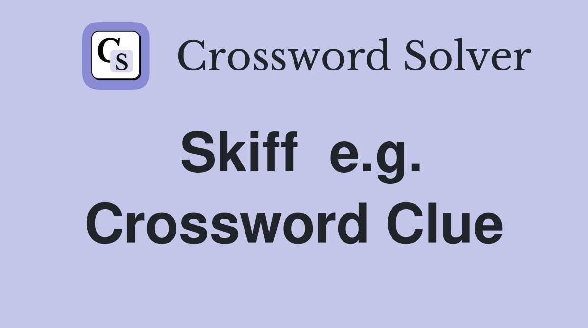 Skiff  e.g. Crossword Clue