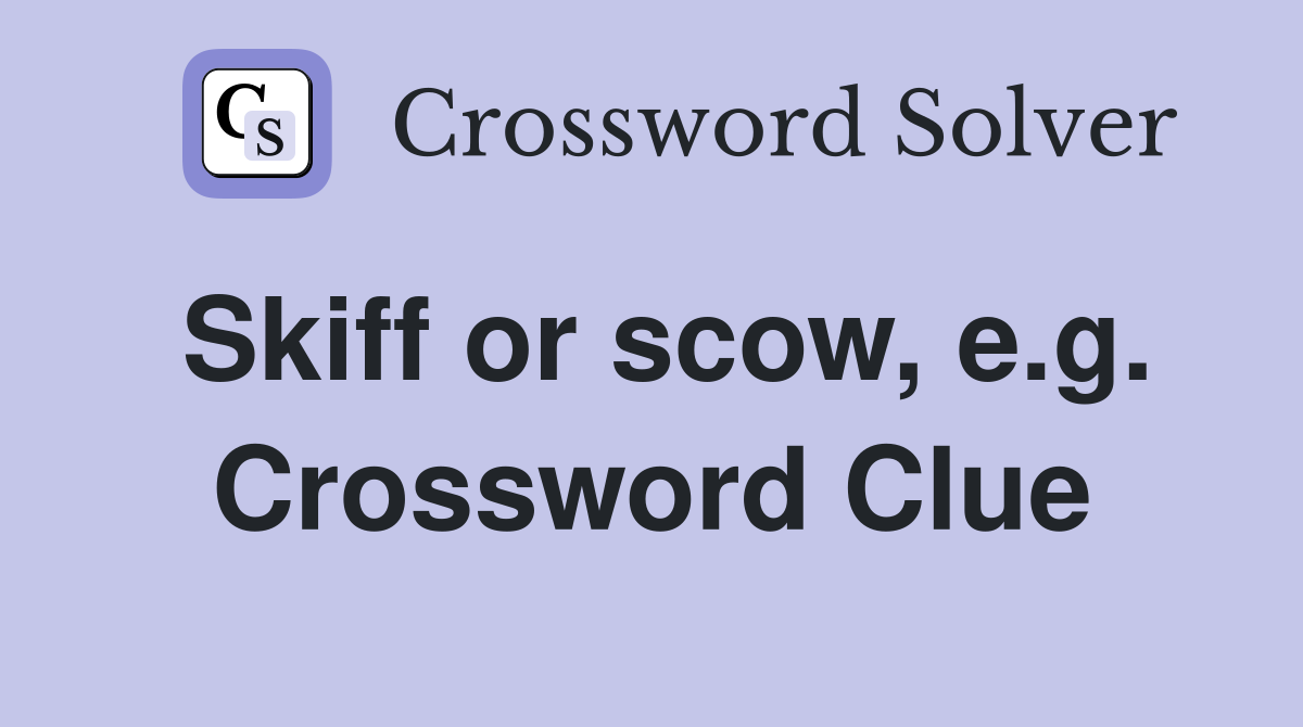 Skiff or scow, e.g. Crossword Clue
