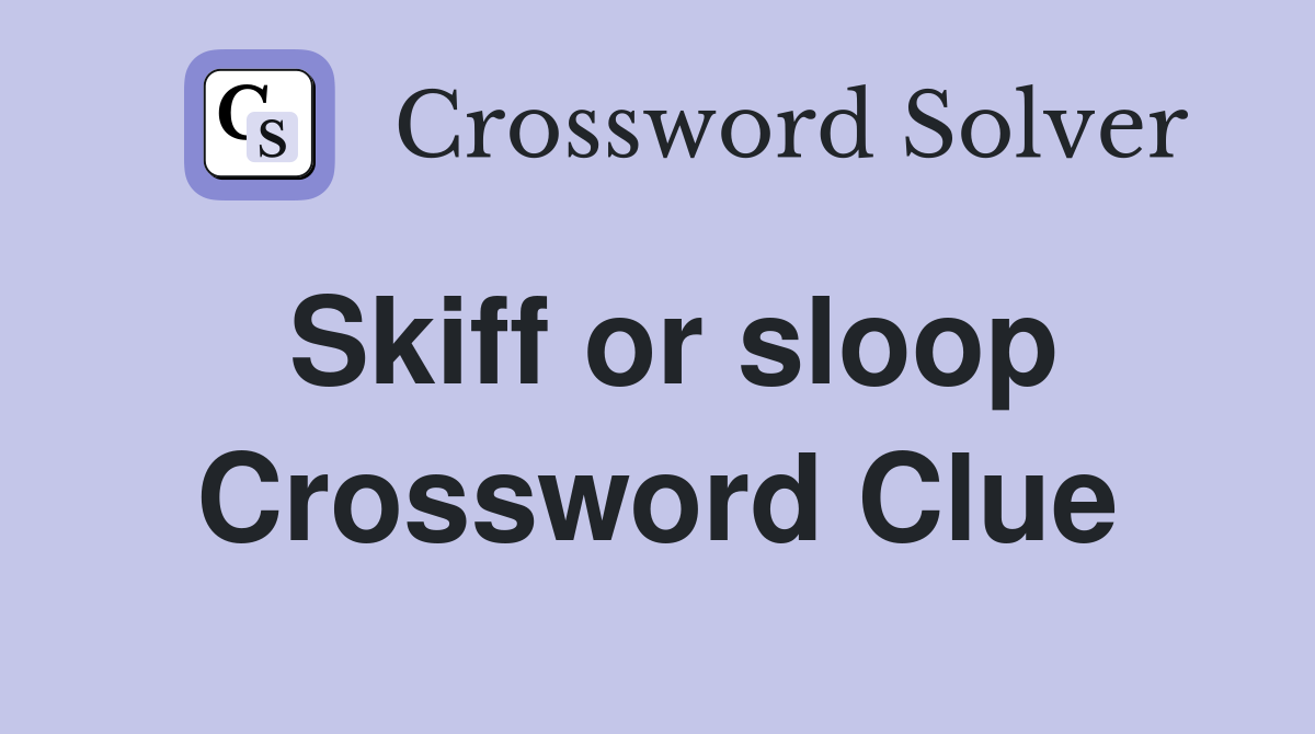 Skiff or sloop Crossword Clue