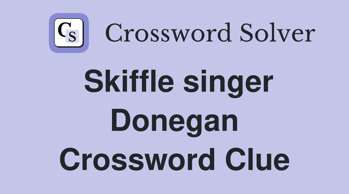 Skiffle singer Donegan Crossword Clue