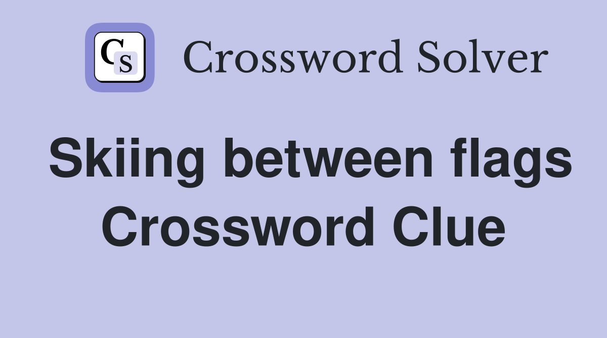 Skiing between flags Crossword Clue