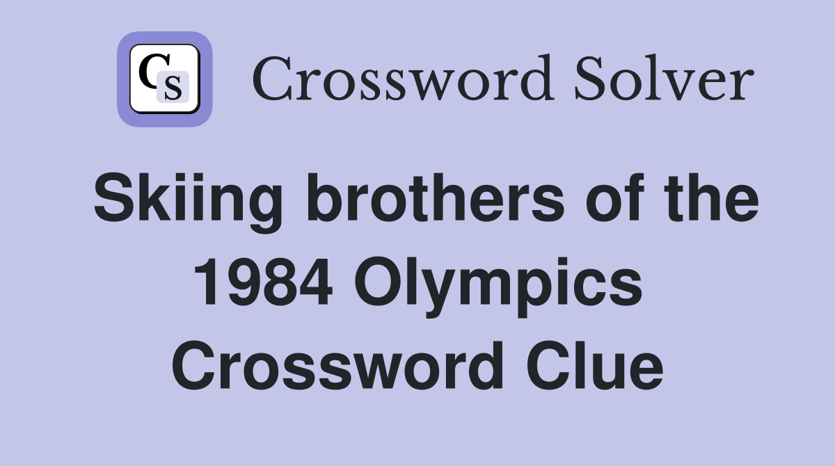Skiing brothers of the 1984 Olympics Crossword Clue
