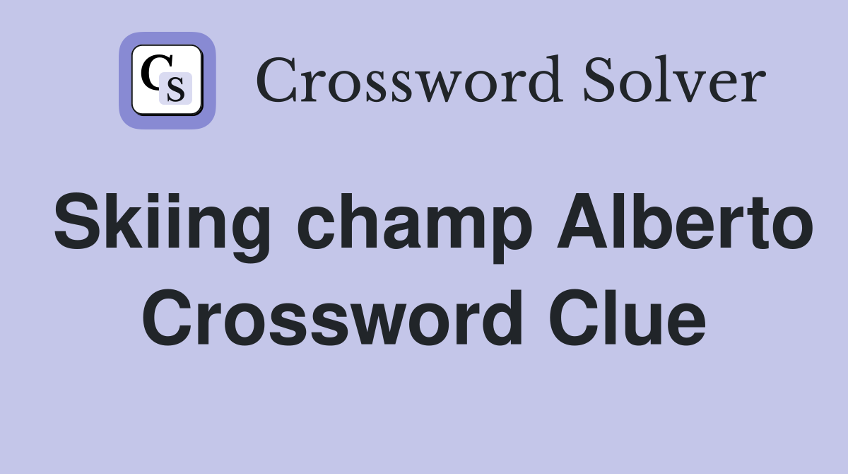 Skiing champ Alberto Crossword Clue