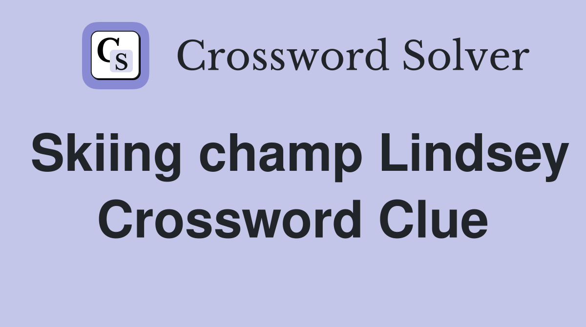 Skiing champ Lindsey Crossword Clue