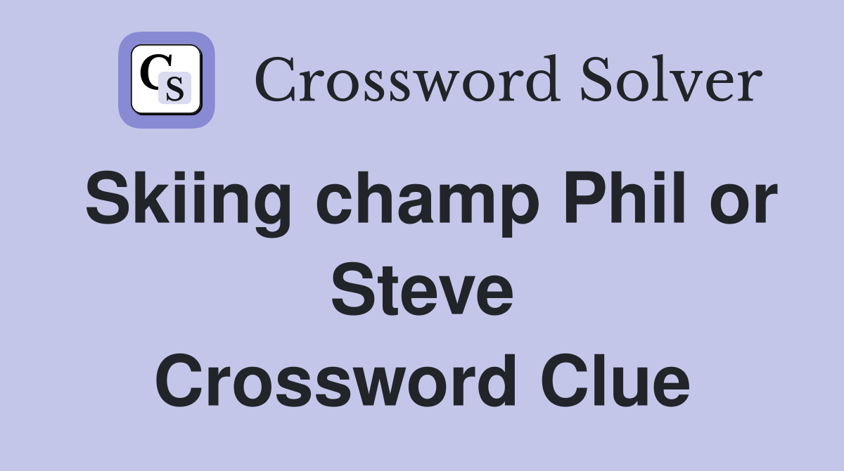 Skiing champ Phil or Steve Crossword Clue