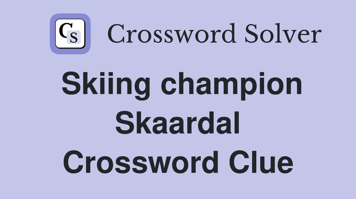 Skiing champion Skaardal Crossword Clue