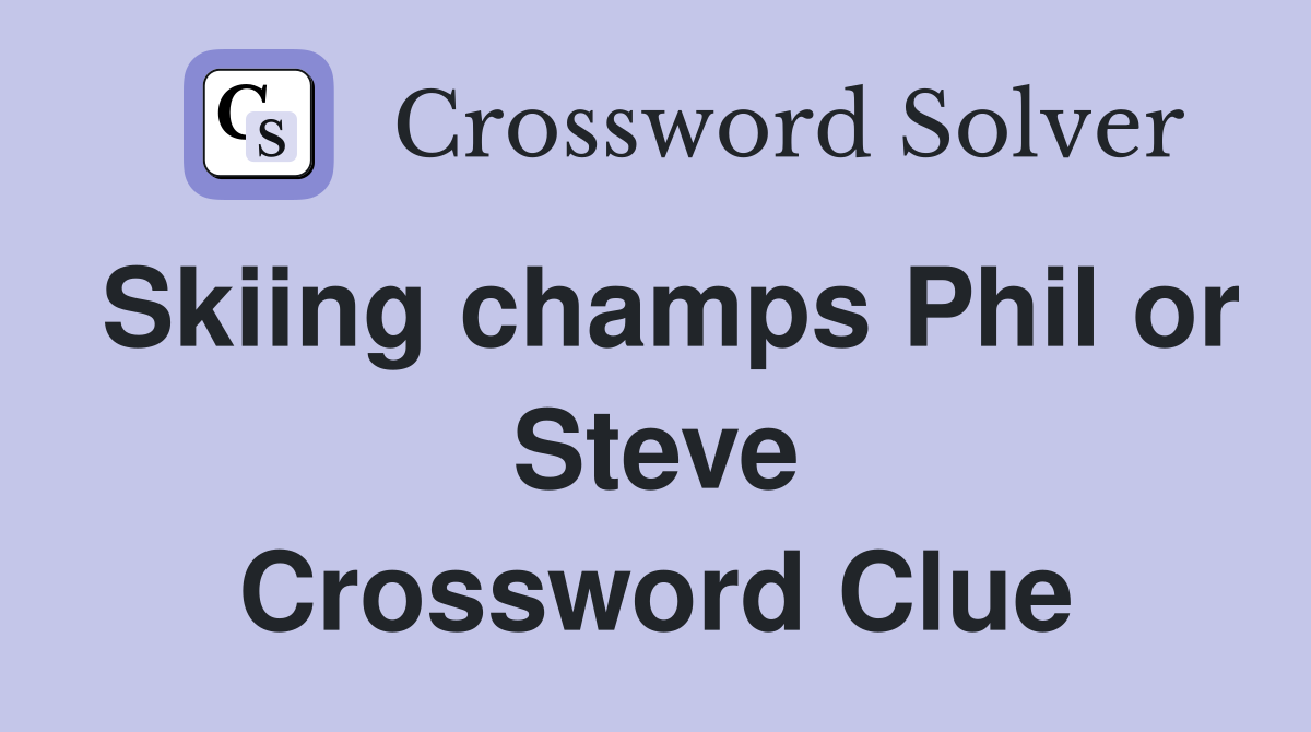 Skiing champs Phil or Steve Crossword Clue
