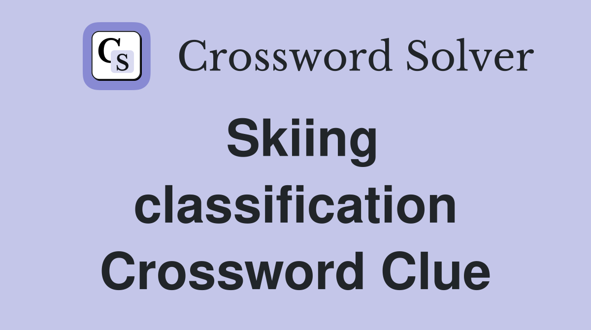 Skiing classification Crossword Clue