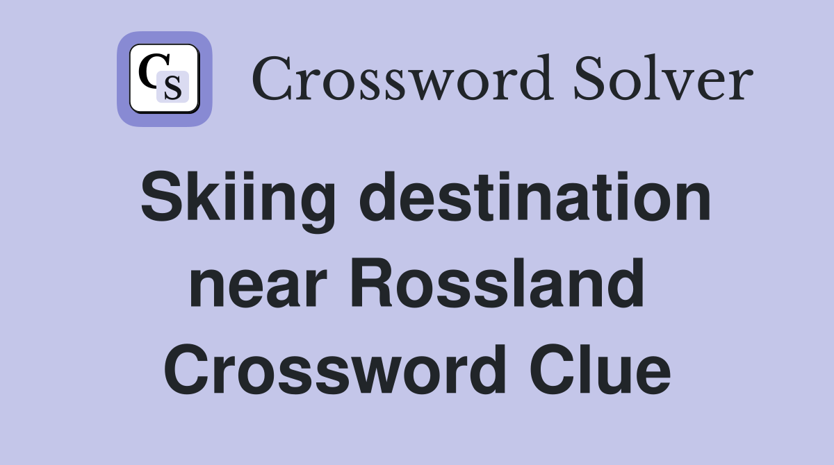 Skiing destination near Rossland Crossword Clue