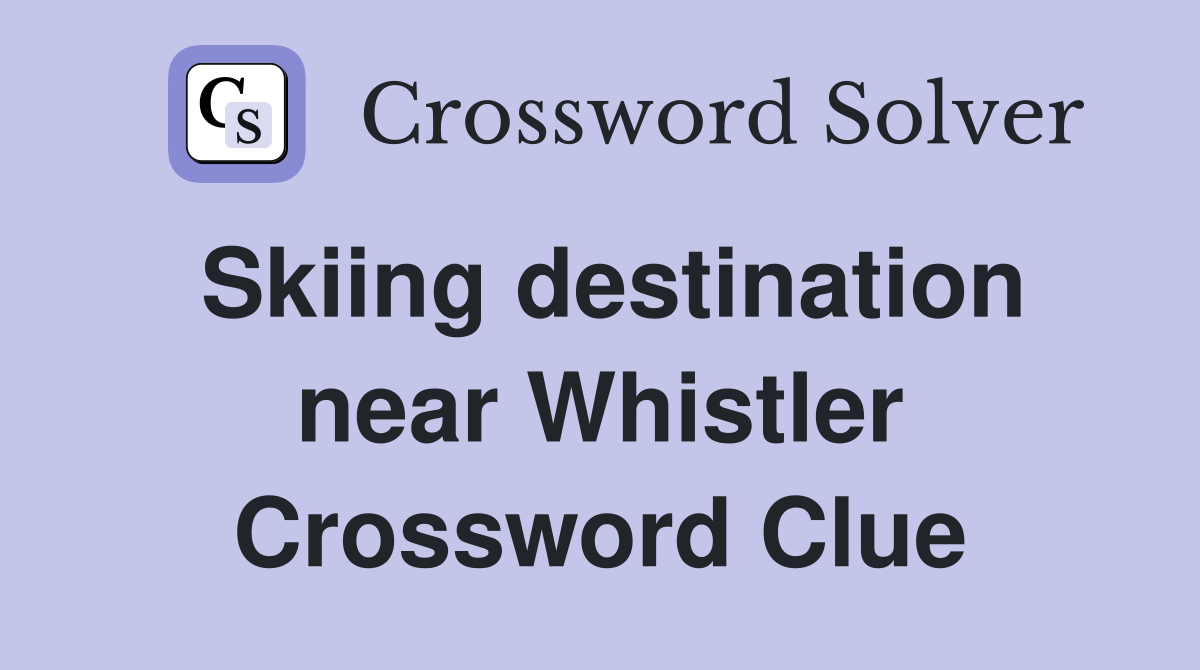 Skiing destination near Whistler Crossword Clue