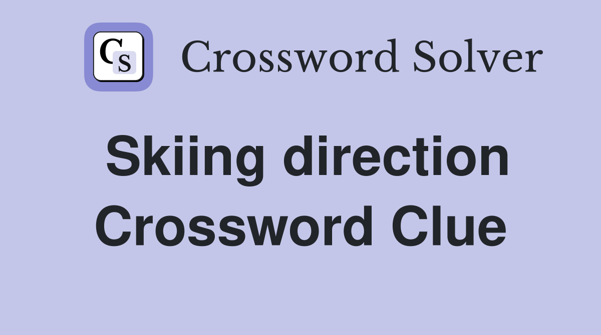 Skiing direction Crossword Clue