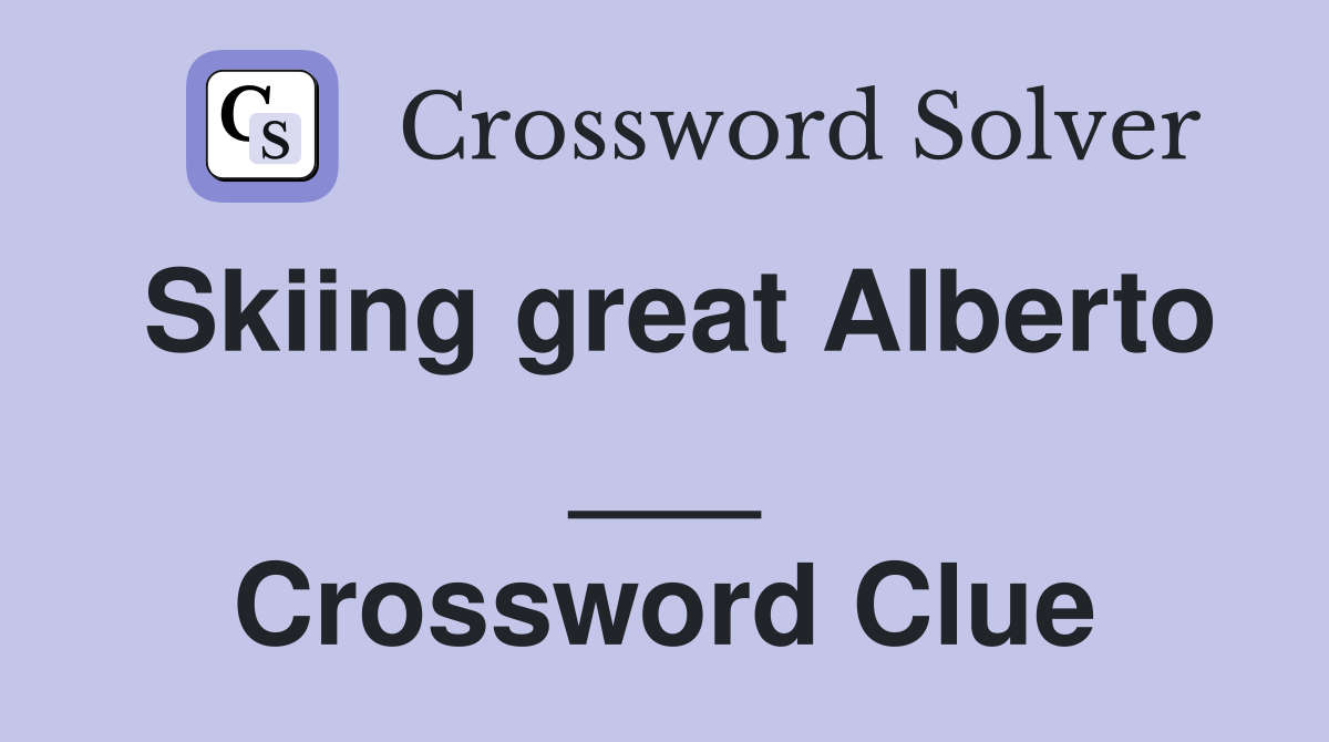 Skiing great Alberto ___ Crossword Clue