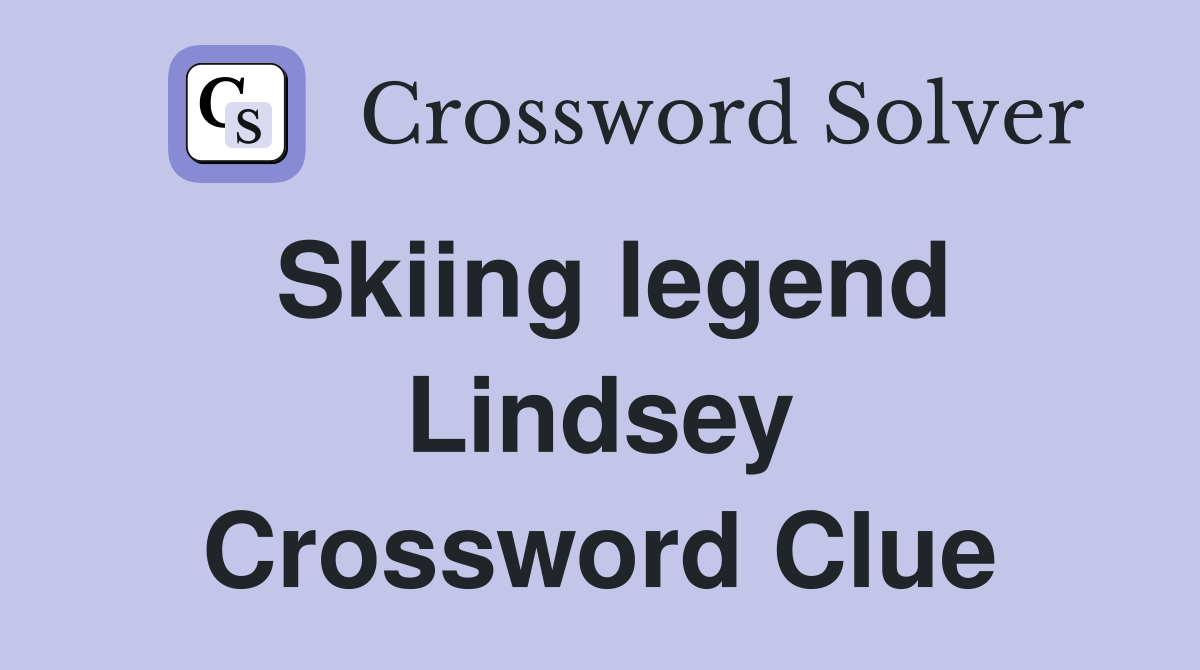 Skiing legend Lindsey Crossword Clue