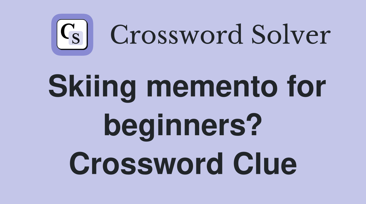 Skiing memento for beginners? Crossword Clue