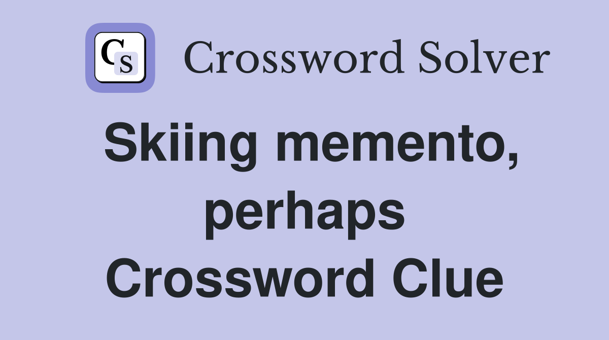Skiing memento, perhaps Crossword Clue