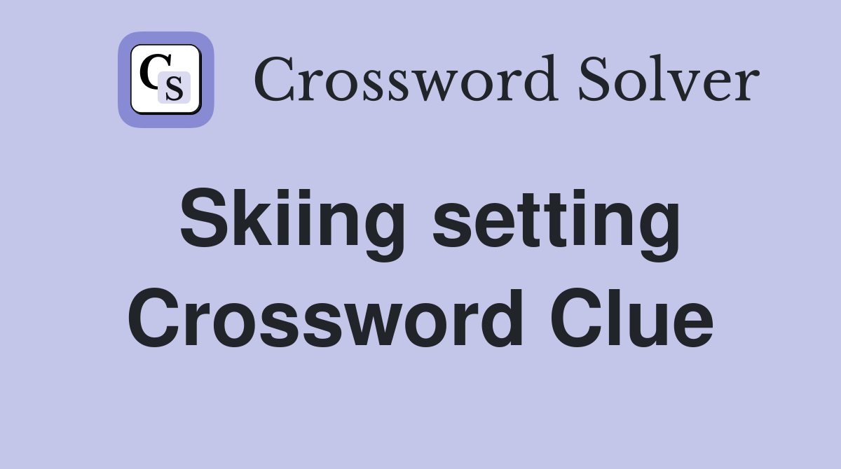Skiing setting Crossword Clue
