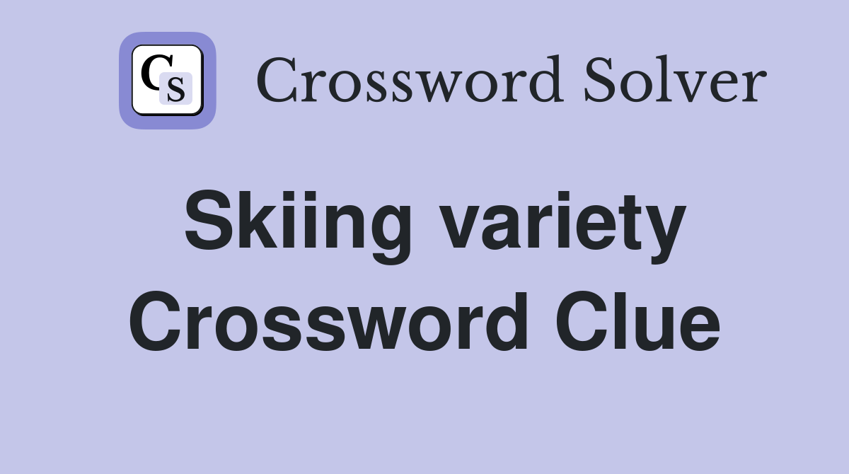 Skiing variety Crossword Clue