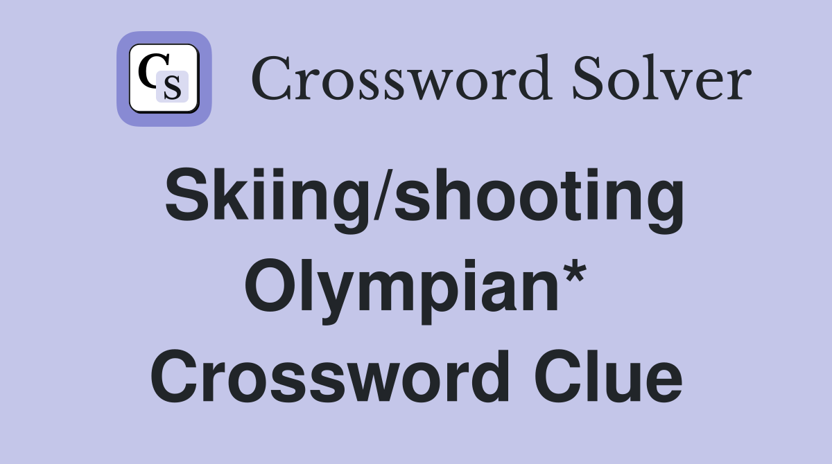 Skiing/shooting Olympian* Crossword Clue